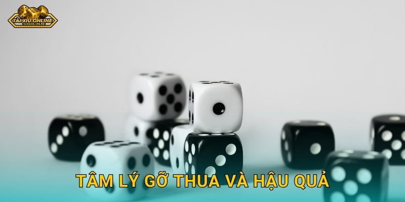 Tâm lý gỡ thua và hậu quả