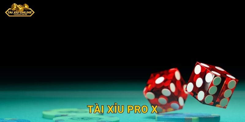 Tài Xỉu Pro X dành cho cao thủ chuyên nghiệp tại Tài xỉu online