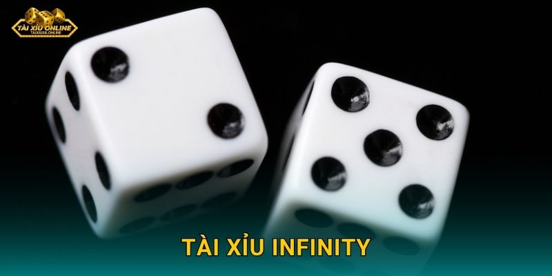 Tài Xỉu Infinity – Chuỗi thắng vô hạn tại Tài xỉu online