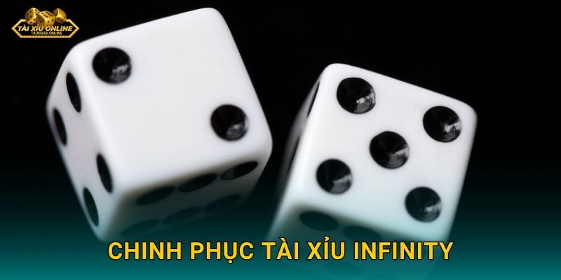 Chinh phục Tài Xỉu Infinity