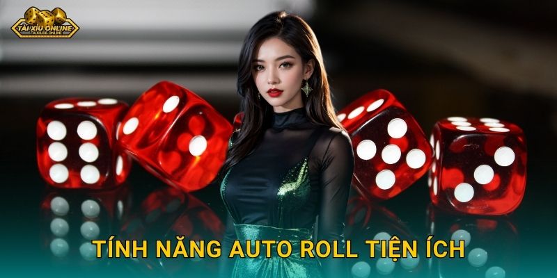 Tính năng Auto Roll tiện ích