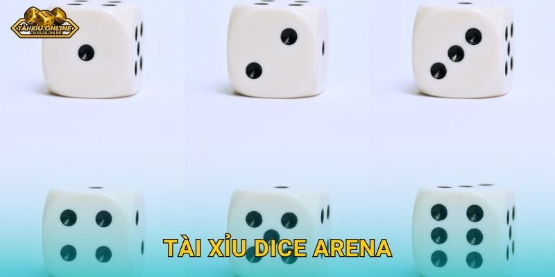 Tài Xỉu Dice Arena – Đấu trường xúc xắc khốc liệt tại Tài xỉu online